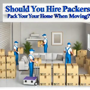 Should You Hire Packers to Pack Your Home When Moving ?